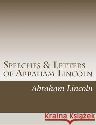 Speeches & Letters of Abraham Lincoln Abraham Lincoln 9781484889374 Createspace