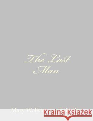 The Last Man Mary Wollstonecraft Shelley 9781484889565 Createspace