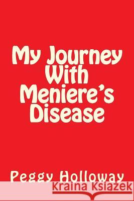 My Journey With Meniere's Disease Holloway, Peggy 9781484890073 Createspace