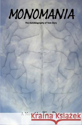 Monomania - The Autobiography of Tom Dory Tim Dunn 9781484890295