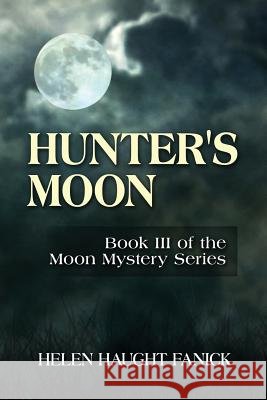 Hunter's Moon: Book III of the Moon Mystery Series Helen Haught Fanick 9781484891407