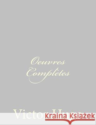 Oeuvres Complètes Hugo, Victor 9781484891469 Createspace