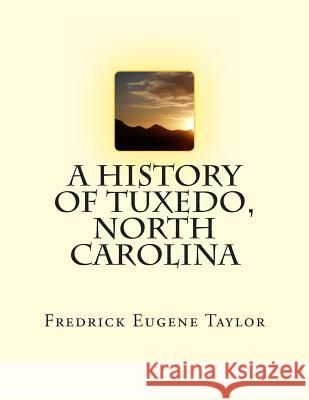 A History of Tuxedo, North Carolina MR Fredrick Eugene Taylor 9781484892930 Createspace