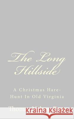 The Long Hillside: A Christmas Hare-Hunt In Old Virginia Page, Thomas Nelson 9781484893166