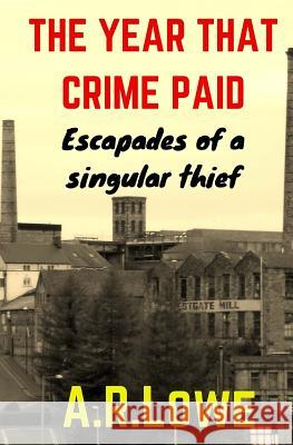 The Year that Crime Paid: Escapades of a Singular Thief, a Novella Lowe, A. R. 9781484893357 Houghton Mifflin Harcourt (HMH)