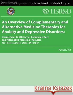 An Overview of Complementary and Alternative Medicine Therapies for Anxiety and Depressive Disorders: Supplement to Efficacy of Complementary and Alte U. S. Department of Veterans Affairs Health Services Research &. Dev Service 9781484893654