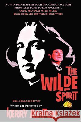 The Wilde Spirit: A One-Man Play with Music Kerry Ashton 9781484894576 Createspace