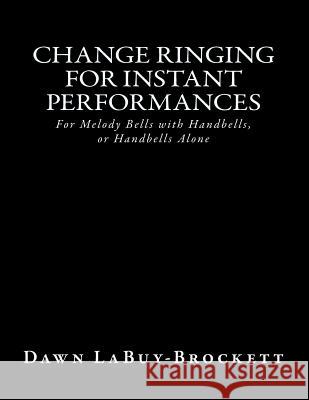 Change Ringing For Instant Performances Labuy-Brockett, Dawn 9781484894637 Createspace