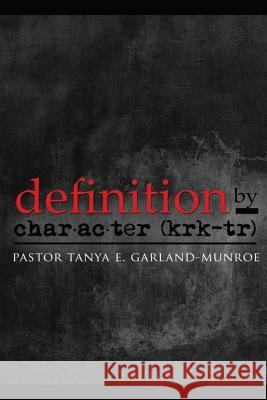 Definition By Character Garland-Munroe, Tanya E. 9781484895146 Createspace