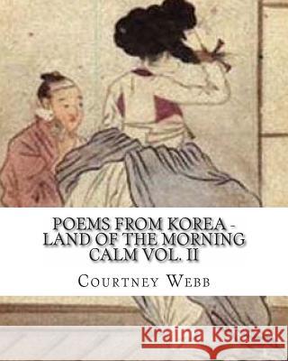 Poems from Korea - Land of the Morning Calm Vol. II Courtney E. Webb 9781484896617