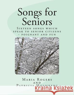 Songs for Seniors Patricia T. Holmberg Maria M. Rogers 9781484898307 Createspace