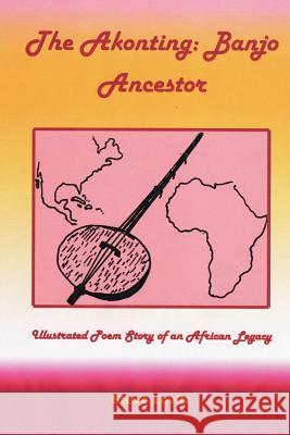 The Akonting: Banjo Ancestor: Illustrated Poem Story of an African Legacy Steve Levitt 9781484898628