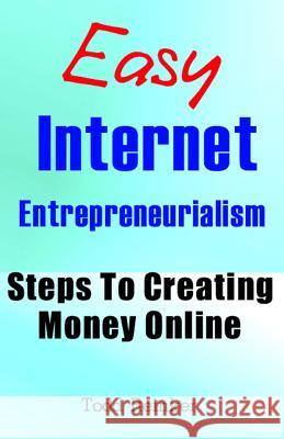 Easy Internet Entrepreneurialism: Steps To Creating Money Online Reinker, Todd 9781484900130 Createspace