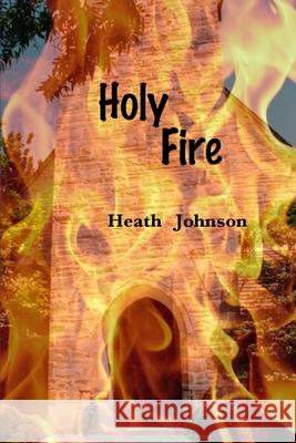 Holy Fire Heath Johnson 9781484900246