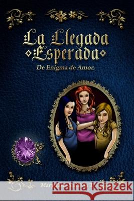 La Llegada Esperada: de Enigma de Amor Mary Elisa Saldivia 9781484901144 Createspace Independent Publishing Platform