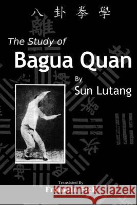 The Study of Bagua Quan: Bagua Quan Xue Lutang Sun Franklin Fick 9781484902103 Createspace Independent Publishing Platform