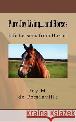 Pure Joy Living.....and Horses: My journey through life with horse fever. de Pominville, Joy M. 9781484902646 Createspace Independent Publishing Platform