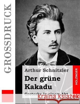 Der grüne Kakadu (Großdruck) Schnitzler, Arthur 9781484903834 Createspace