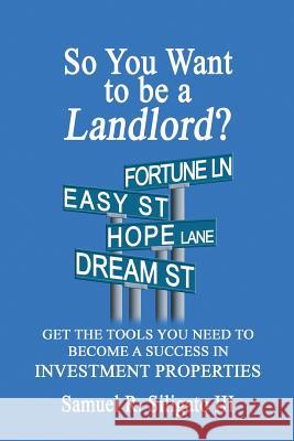 So You Want to be a Landlord? Siligato III, Samuel Robert 9781484904428 Createspace