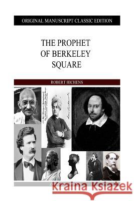 The Prophet Of Berkeley Square Hichens, Robert 9781484905111 Createspace