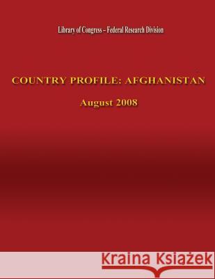 Country Profile: Afghanistan Federal Research Division 9781484905388