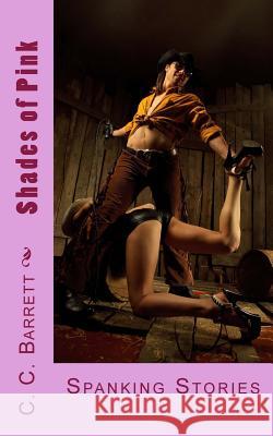Shades of Pink: Spanking Stories C. C. Barrett 9781484905784 Createspace