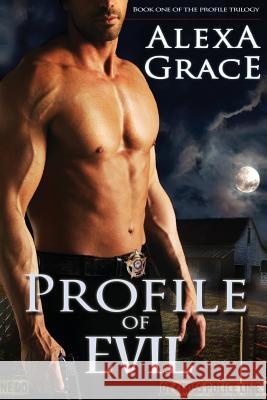 Profile of Evil: Book One of the Profile Series Alexa Grace 9781484906378 Createspace