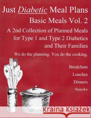 Just Diabetic Meal Plans, Basic Meals, Vol 2 Wayne Goodwin 9781484907313 Createspace