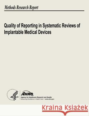 Quality of Reporting in Systematic Reviews of Implantable Medical Devices U. S. Department of Heal Huma Agency for Healthcare Resea An 9781484907818 Createspace