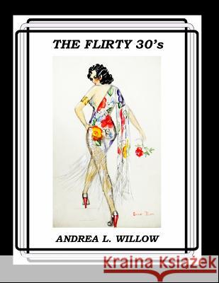 The Flirty 30's Andrea L. Willow 9781484909034 Createspace