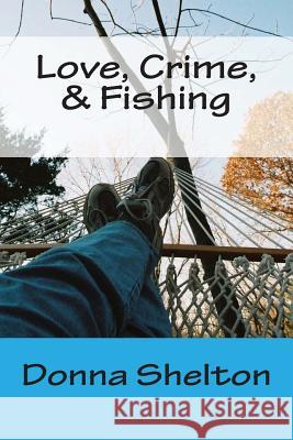 Love, Crime, & Fishing Donna L. Shelton 9781484909942