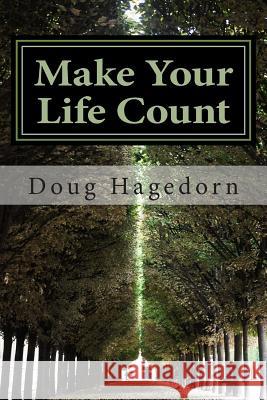 Make Your Life Count: A Contemplative, Practical, Interactive Study Doug Hagedorn 9781484909980