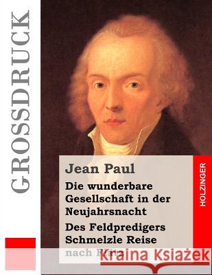 Die wunderbare Gesellschaft in der Neujahrsnacht / Des Feldpredigers Schmelzle Reise nach Flätz (Großdruck) Paul, Jean 9781484911235