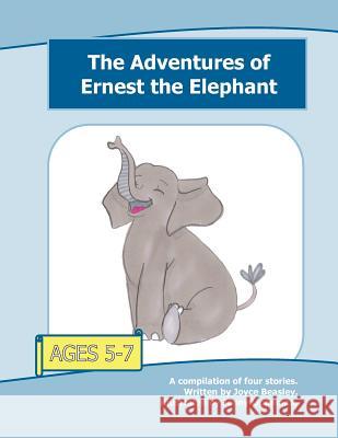 The Adventures of Ernest the Elephant Joyce Beasley 9781484911242