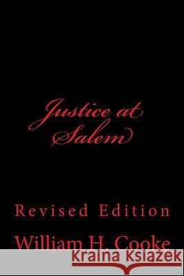 Justice at Salem: Revised Edition William H. Cooke 9781484912997 Createspace