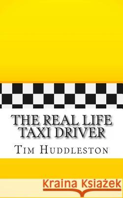 The Real Life Taxi Driver: A Biography of Arthur Herman Bremer (The Real Inspiration of Travis Bickle) Huddleston, Tim 9781484914397 Createspace