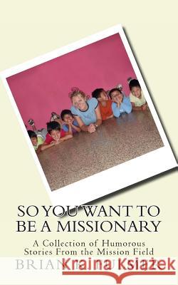 So You Want To Be A Missionary Fulmer, Brian K. 9781484914922 Createspace