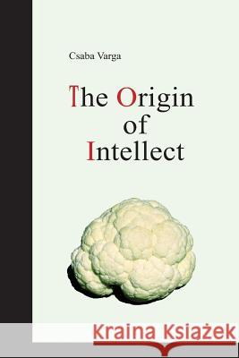 The Origin of Intellect Csaba Varga 9781484916148