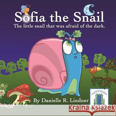 Sofia the Snail - The little snail that was afraid of the dark. Lindner, Danielle R. 9781484917466