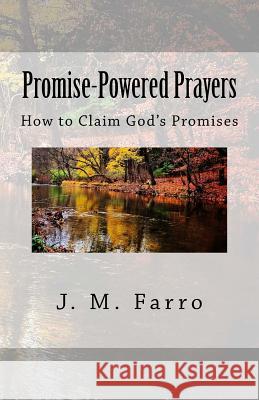 Promise-Powered Prayers: How to Claim God's Promises J. M. Farro 9781484918272 Createspace Independent Publishing Platform