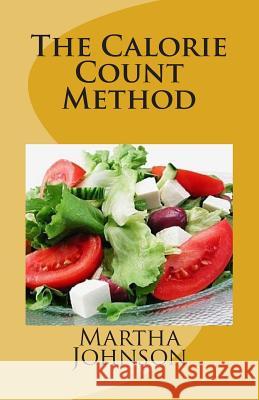 The Calorie Count Method Martha Johnson 9781484918845 Createspace Independent Publishing Platform