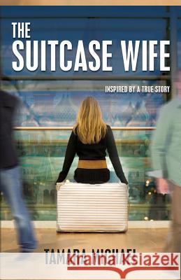 The Suitcase Wife Tamara Michael 9781484920831 Createspace