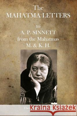 The Mahatma Letters: to A.P. Sinnett M. &. K. H. 9781484920893 Createspace