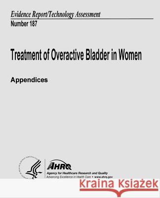 Treatment of Overactive Bladder in Women (Appendices): Evidence Report/Technology Assessment Number 187 U. S. Department of Heal Huma Agency for Healthcare Resea An 9781484921135 Createspace