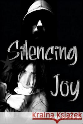 Silencing Joy Amy Rachiele Summer Marston 9781484921371 Createspace