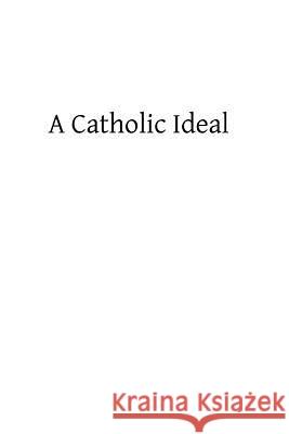 A Catholic Ideal Charles T. Gatty Brother Hermenegil 9781484921470 Createspace