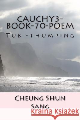Cauchy3-Book-70-Poem: Tub -thumping Sang, Cheung Shun 9781484921548 Createspace