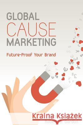 Global Cause Marketing: Future-Proof Your Brand Peter L. Hirsch Robert B. Gordon 9781484921999