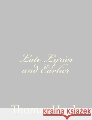 Late Lyrics and Earlier Thomas, Defendant Hardy 9781484923856 Createspace