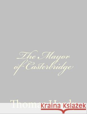 The Mayor of Casterbridge Thomas, Defendant Hardy 9781484923948 Createspace